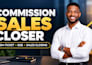 be your commission based sales rep high ticket appointment setter sales closer